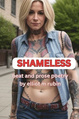 Elliot M Rubin - SHAMELESS Beat and Prose Poetry, Häftad