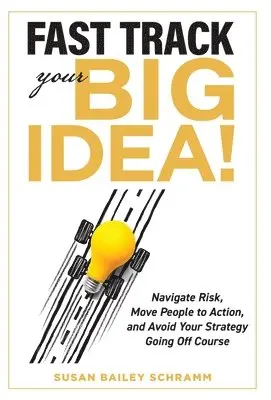 Susan Schramm - Fast Track Your Big Idea! Navigate Risk, Move People to Action, and Avoid Your Strategy Going Off Course, Inbunden. Tillgänglighet: Lägg i varukorg