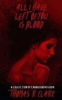 Thomas R Clark - All I Have Left of You is Blood, Häftad