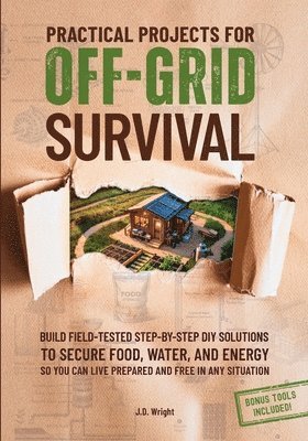 J D Wright - Practical Projects For Off-Grid Survival, Häftad