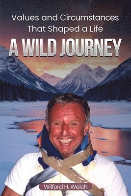 Wilford H Welch - Values & Circumstances That Shaped A Life, Häftad