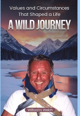 Wilford H Welch - Values & Circumstances That Shaped A Life, Inbunden