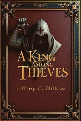 Jeffrey C Dillow - King Among Thieves, Häftad. Tillgänglighet: Lägg i varukorg