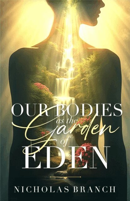 Nicholas Branch - Our Bodies as the Garden of Eden, E-bok