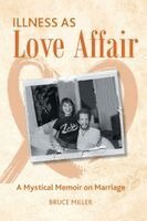 Bruce N Miller - Illness as Love Affair, Häftad