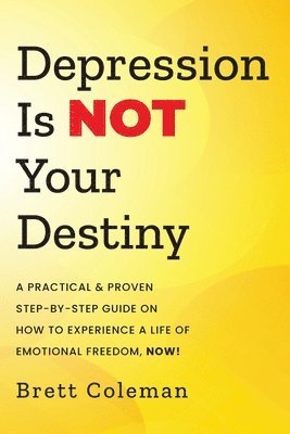 Brett Coleman - Depression Is NOT Your Destiny, Häftad