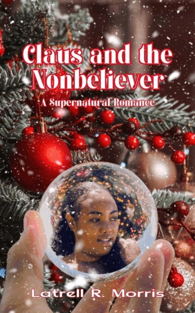 Latrell R. Morris - Claus and the Nonbeliever, E-bok