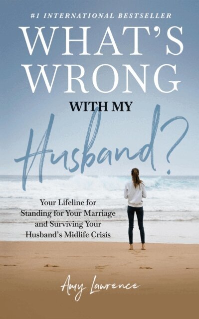 Amy Lawrence - What's Wrong with My Husband?: Your Lifeline for Standing for Your Marriage and Surviving Your Husband's Midlife Crisis, E-bok