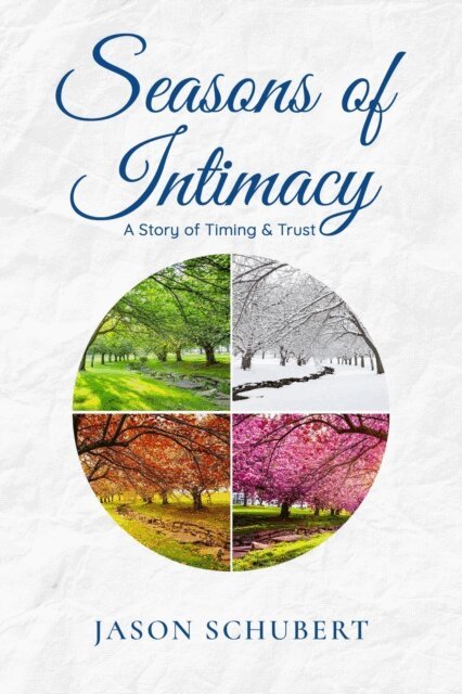 Jason Schubert - Seasons of Intimacy: A Story of Timing & Trust, E-bok