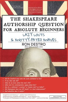Ron Destro - Shakespeare Authorship Question for Absolute Beginners, Lazy Louts & Knotty-Pated Knaves, Häftad