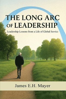 James E H Mayer - Long Arc of Leadership, Häftad