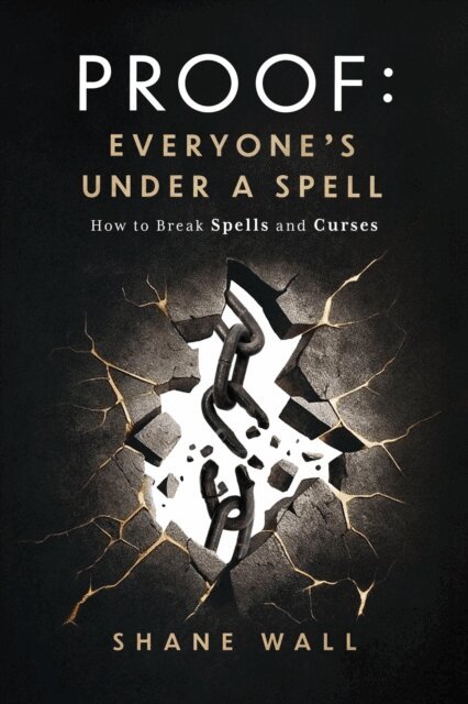 Shane Wall - Proof: Everyone's Under a Spell: How to Break Spells and Curses, E-bok