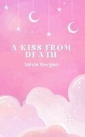 Alexis Morgan - Kiss From Death, Inbunden
