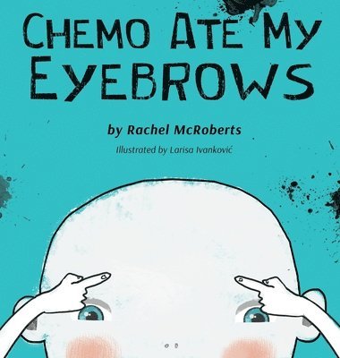 Rachel McRoberts - Chemo Ate My Eyebrows, Inbunden. Tillgänglighet: Lägg i varukorg