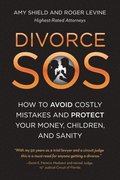 Divorce SOS: How to Avoid Costly Mistakes and Protect Your Money, Children, and Sanity