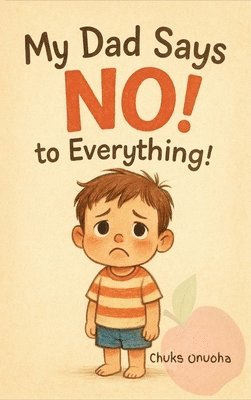 My Dad Says No! To Everything