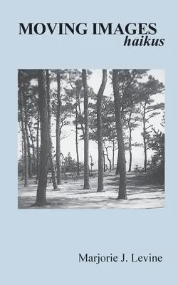 Marjorie J Levine - MOVING IMAGES haikus, Häftad. Tillgänglighet: Lägg i varukorg