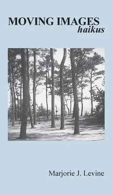 Marjorie J Levine - MOVING IMAGES haikus, Inbunden. Tillgänglighet: Lägg i varukorg