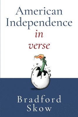 Bradford Skow - American Independence in Verse, Häftad. Tillgänglighet: Lägg i varukorg