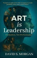 David S Morgan - ART is Leadership, Häftad