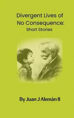 Juan Jose Alemán II - Divergent Lives of No Consequence, Häftad. Tillgänglighet: Lägg i varukorg
