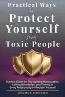 George Munson - Practical Ways to Protect Yourself From Toxic People, Häftad. Tillgänglighet: Lägg i varukorg