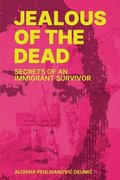 Jealous of the Dead-Secrets of an Immigrant Survivor