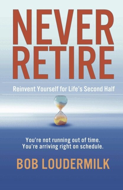 Bob Loudermilk - Never Retire, E-bok