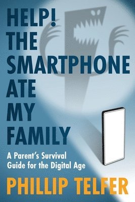 Phillip Telfer - Help! The Smartphone Ate My Family, Häftad