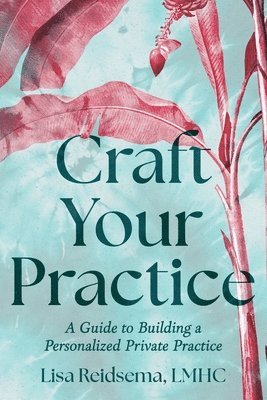 Lisa Reidsema - Craft Your Practice, Häftad. Tillgänglighet: Lägg i varukorg