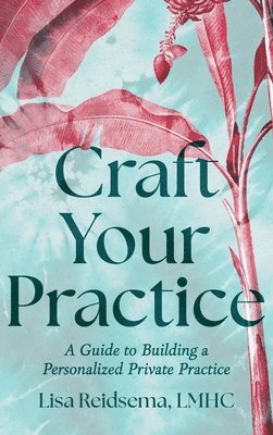 Lisa Reidsema - Craft Your Practice, Inbunden. Tillgänglighet: Lägg i varukorg