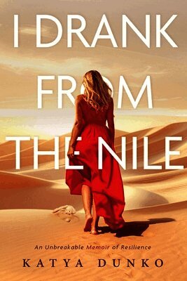 Katya Dunko - I Drank From The Nile, Häftad