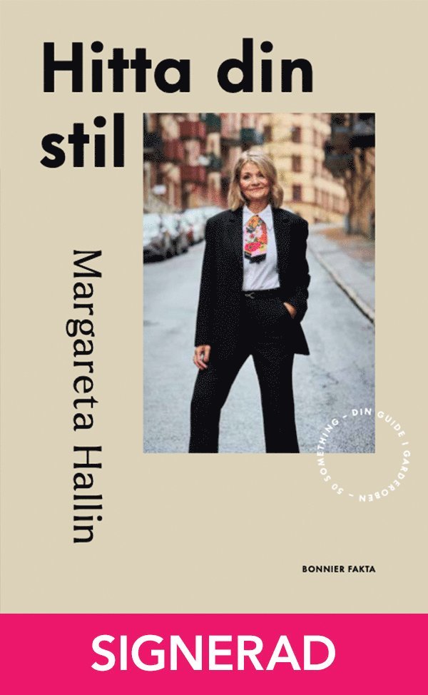 Margareta Hallin - SIGNERAD - Hitta din stil : 50 something - din guide i garderoben, Inbunden