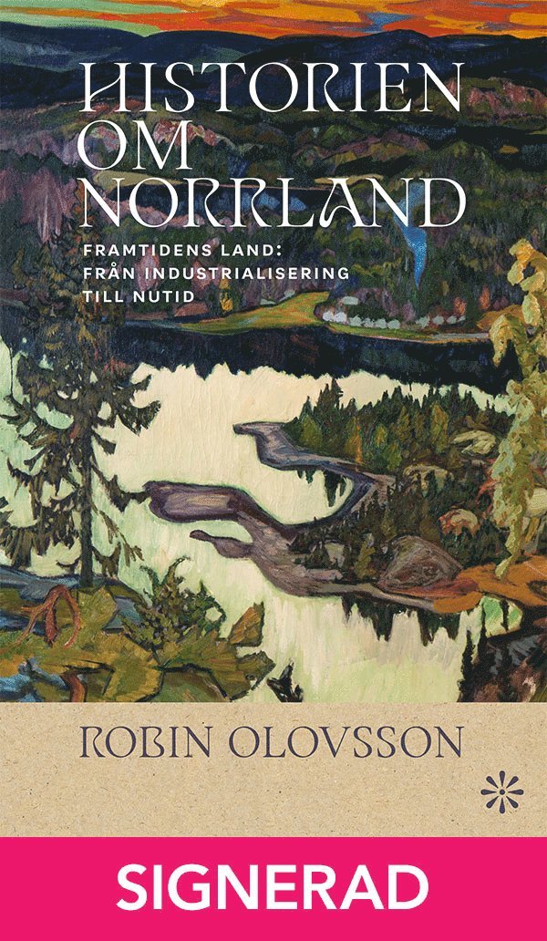 Robin Olovsson - SIGNERAD - Historien om Norrland. Del 2, Framtidens land, Inbunden