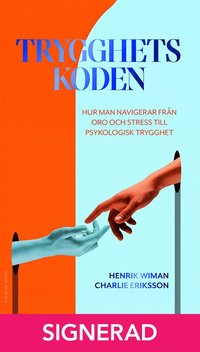 SIGNERAD - Trygghetskoden: Hur man navigerar frn oro och stress till psykologisk trygghet