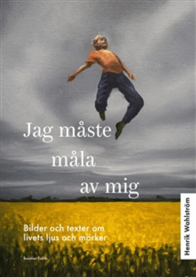 Henrik Wahlström - SIGNERAD - Jag måste måla av mig, Inbunden. Tillgänglighet: Förboka