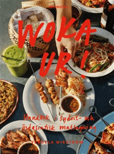 Vendela Wikström - SIGNERAD - Woka ur! Handbok i sydost- och östasiatisk matlagning, Kartonnage